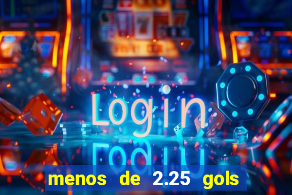 menos de 2.25 gols o que significa